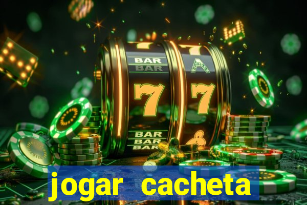 jogar cacheta valendo dinheiro